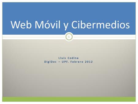 Lluís Codina DigiDoc – UPF. Febrero 2012 1 Web Móvil y Cibermedios.
