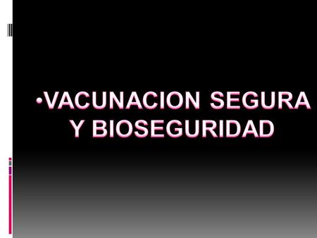 VACUNACION SEGURA Y BIOSEGURIDAD