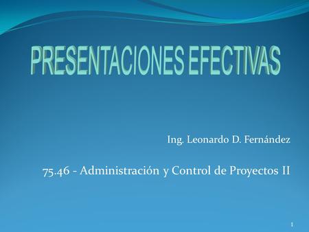 1 Ing. Leonardo D. Fernández 75.46 - Administración y Control de Proyectos II 1.