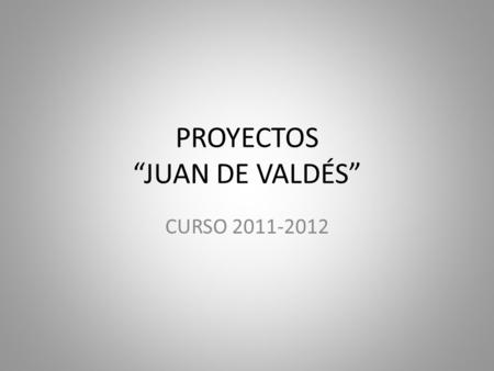 PROYECTOS “JUAN DE VALDÉS” CURSO 2011-2012. RESOLUCIÓN DE CONFLICTOS.