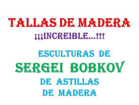 Tallas de madera ¡¡¡Increible…!!!