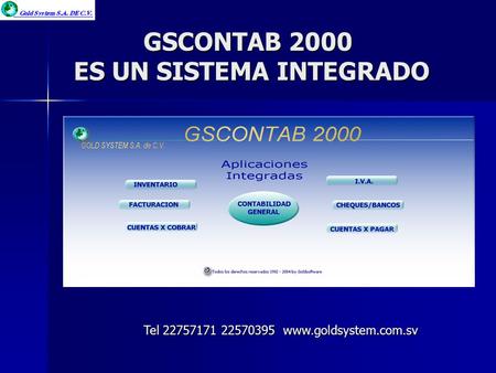 GSCONTAB 2000 ES UN SISTEMA INTEGRADO Tel 22757171 22570395 www.goldsystem.com.sv.