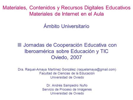 Materiales, Contenidos y Recursos Digitales Educativos Materiales de Internet en el Aula Ámbito Universitario III Jornadas de Cooperación Educativa con.