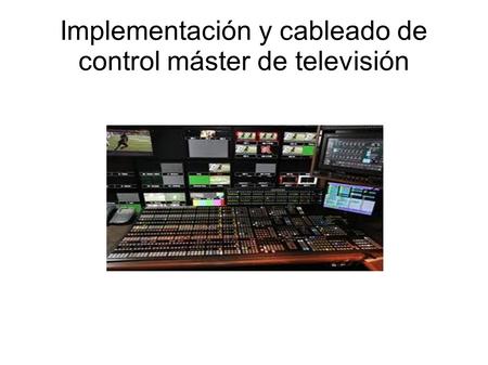 Implementación y cableado de control máster de televisión.