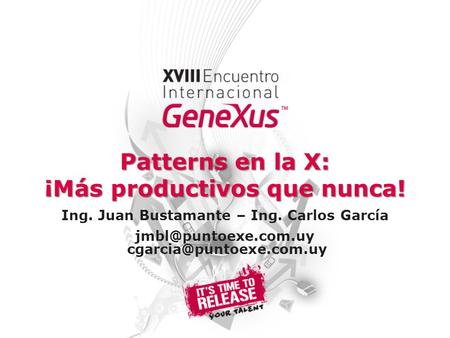 Patterns en la X: ¡Más productivos que nunca! Ing. Juan Bustamante – Ing. Carlos García