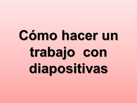Cómo hacer un trabajo con diapositivas