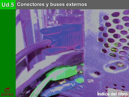 Ud.5 Conectores y buses externos Índice del libro.
