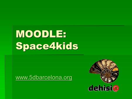 MOODLE: Space4kids www.5dbarcelona.org.