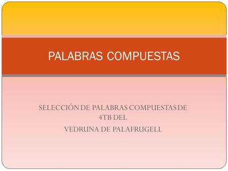 SELECCIÓN DE PALABRAS COMPUESTAS DE 4TB DEL VEDRUNA DE PALAFRUGELL