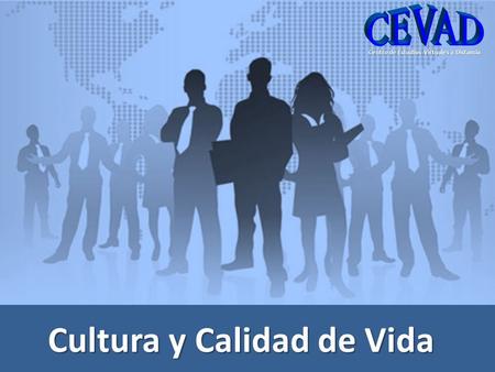 Cultura y Calidad de Vida Centro de Estudios Virtuales a Distancia.