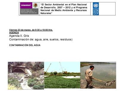 “El Sector Ambiental en el Plan Nacional de Desarrollo, 2007 – 2012 y el Programa Nacional de Medio Ambiente y Recursos Naturales” Viernes 23 de marzo,