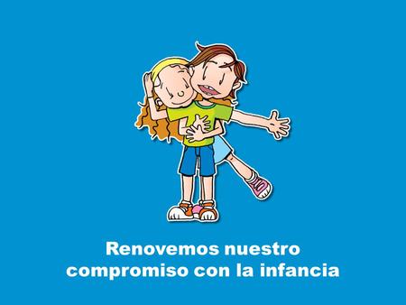 Renovemos nuestro compromiso con la infancia