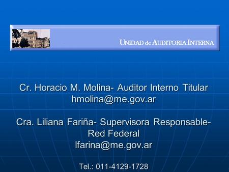 Cr. Horacio M. Molina- Auditor Interno Titular Cra. Liliana Fariña- Supervisora Responsable- Red Federal Tel.: 011-4129-1728.