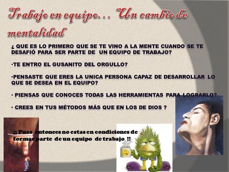 ¡¡ Pues entonces no estas en condiciones de formar parte de un equipo de trabajo !!