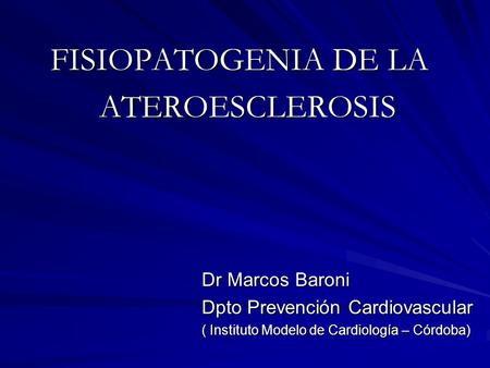 FISIOPATOGENIA DE LA ATEROESCLEROSIS Dr Marcos Baroni
