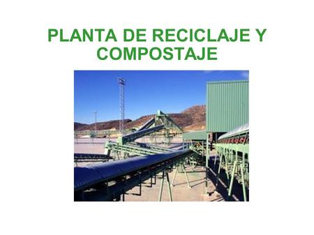 PLANTA DE RECICLAJE Y COMPOSTAJE