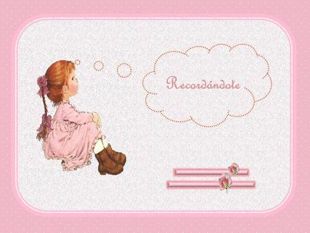 Recordándote.