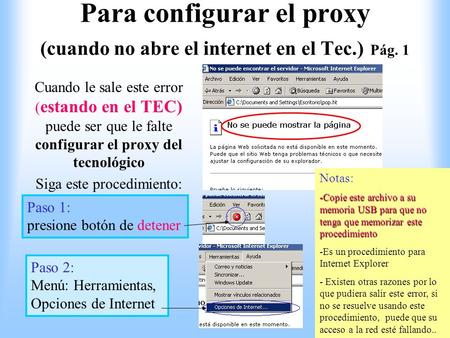 Para configurar el proxy (cuando no abre el internet en el Tec.) Pág. 1 Cuando le sale este error ( estando en el TEC) puede ser que le falte configurar.