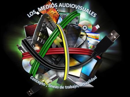 Medios audiovisuales Obras que se expresan a través de imágenes y sonidos Los principales: Cine, televisión y vídeo (De Pablos, 1995) Cine, radio, televisión.