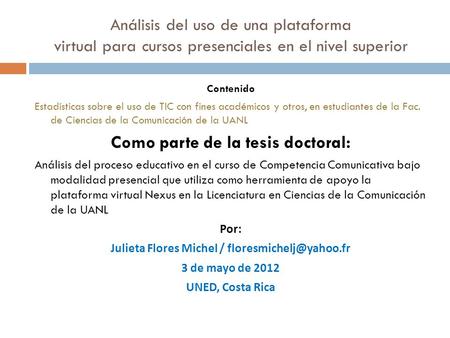 Análisis del uso de una plataforma virtual para cursos presenciales en el nivel superior Contenido Estadísticas sobre el uso de TIC con fines académicos.
