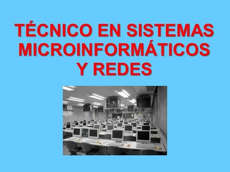 TÉCNICO EN SISTEMAS MICROINFORMÁTICOS Y REDES