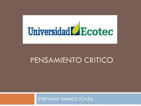 PENSAMIENTO CRITICO STEPHANY RAMOS YCAZA.. Practica 7  Un joven acabó de terminar sus estudios de bachillerato y decidió elegir una carrera. ¿Cómo ayudarías.