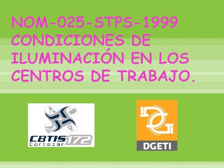 OBJETIVO: Establecer las características de iluminación en los centros de trabajo, de tal forma que no sea un factor de riesgo para la salud de los.
