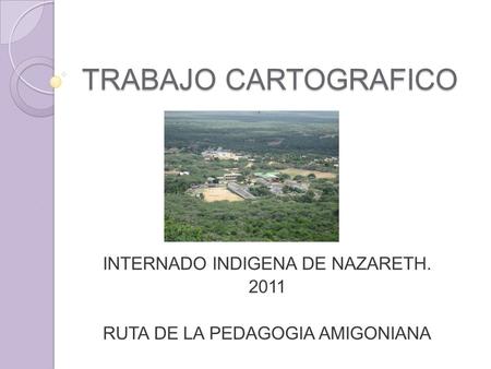 INTERNADO INDIGENA DE NAZARETH RUTA DE LA PEDAGOGIA AMIGONIANA