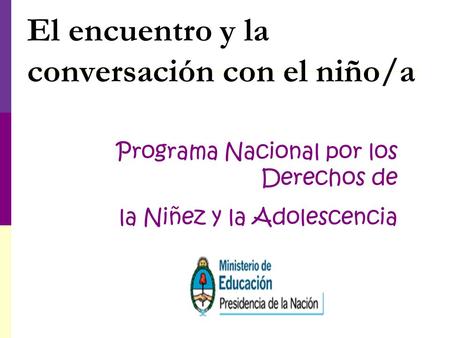 El encuentro y la conversación con el niño/a Programa Nacional por los Derechos de la Niñez y la Adolescencia.