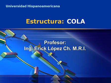 Estructura: COLA Profesor: Ing. Erick López Ch. M.R.I.
