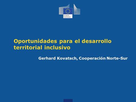 Oportunidades para el desarrollo territorial inclusivo Gerhard Kovatsch, Cooperación Norte-Sur.