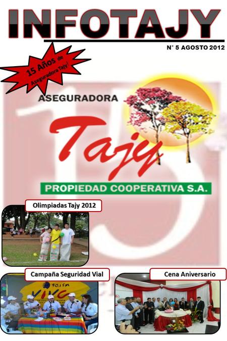 Campaña Seguridad Vial Cena Aniversario 15 Años de Aseguradora Tajy Aseguradora Tajy ! Olimpiadas Tajy 2012 N° 5 AGOSTO 2012.