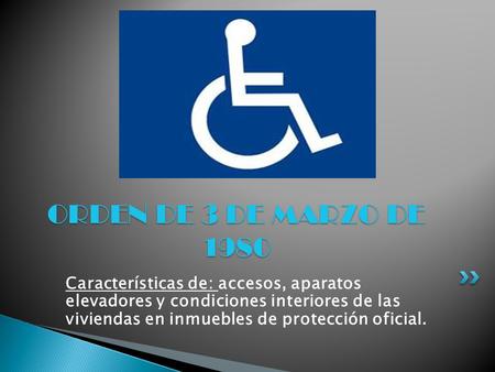 ORDEN DE 3 DE MARZO DE 1980 Características de: accesos, aparatos elevadores y condiciones interiores de las viviendas en inmuebles de protección oficial.