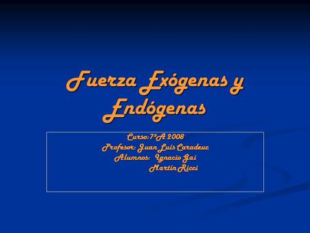 Fuerza Exógenas y Endógenas