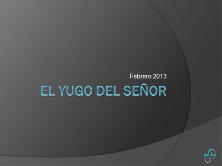 Febrero 2013 El yugo del Señor.