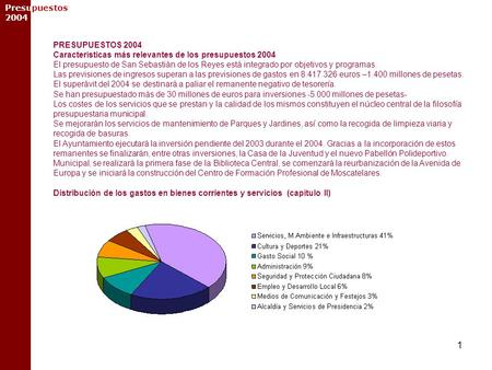 1 PRESUPUESTOS 2004 Características más relevantes de los presupuestos 2004 El presupuesto de San Sebastián de los Reyes está integrado por objetivos y.
