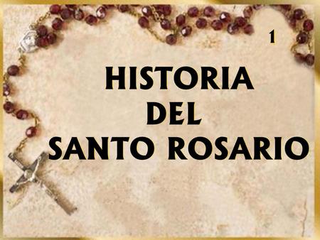 1 HISTORIA DEL SANTO ROSARIO.