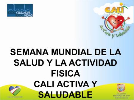 SEMANA MUNDIAL DE LA SALUD Y LA ACTIVIDAD FISICA CALI ACTIVA Y SALUDABLE ABRIL 2010.