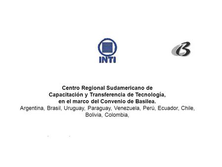 De Centro Regional Sudamericano de Capacitación y Transferencia de Tecnología, en el marco del Convenio de Basilea. Argentina, Brasil, Uruguay, Paraguay,