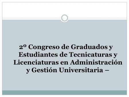 2º Congreso de Graduados y Estudiantes de Tecnicaturas y Licenciaturas en Administración y Gestión Universitaria –