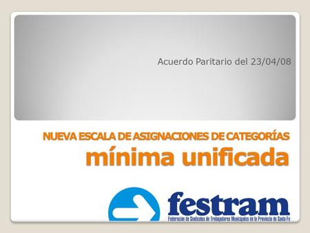 NUEVA ESCALA DE ASIGNACIONES DE CATEGORÍAS mínima unificada Acuerdo Paritario del 23/04/08.