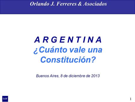 111 A R G E N T I N A ¿Cuánto vale una Constitución? Buenos Aires, 8 de diciembre de 2013 Orlando J. Ferreres & Asociados.