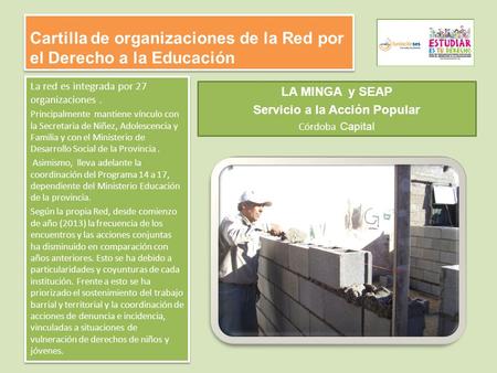 Cartilla de organizaciones de la Red por el Derecho a la Educación La red es integrada por 27 organizaciones. Principalmente mantiene vínculo con la Secretaria.