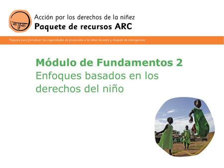 Módulo de Fundamentos 2  Enfoques basados en los   derechos del niño