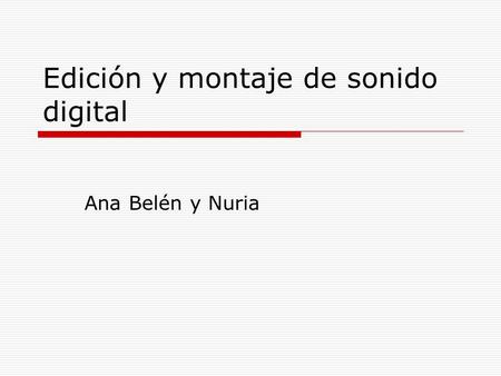 Edición y montaje de sonido digital Ana Belén y Nuria.