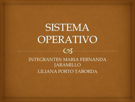 INTEGRANTES: MARIA FERNANDA JARAMILLO LILIANA PORTO TABORDA.