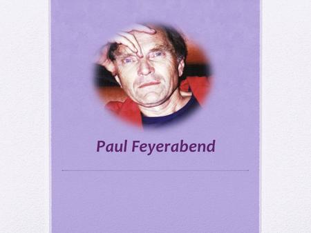 Paul Feyerabend.