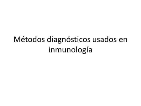 Métodos diagnósticos usados en inmunología