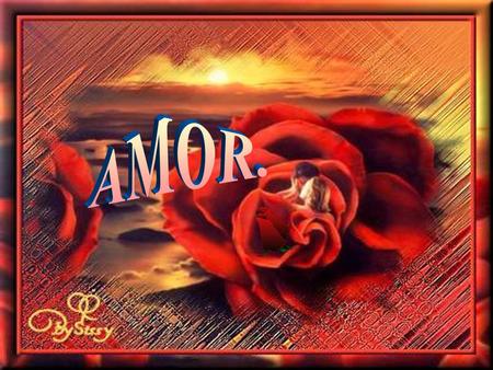 El amor tiene especialidades que lo distinguen. Hay amor de detalle , lleno de gajos pequeños que hacen el ramo grande de la felicidad. Hay amor.