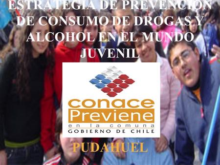 ESTRATEGIA DE PREVENCION DE CONSUMO DE DROGAS Y ALCOHOL EN EL MUNDO JUVENIL PUDAHUEL.